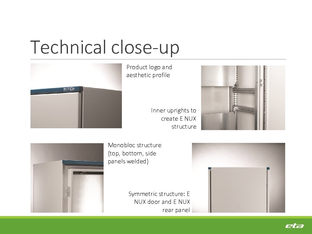 Technical close-up Product logo and aesthetic profile Inner uprights to create E NUX structure