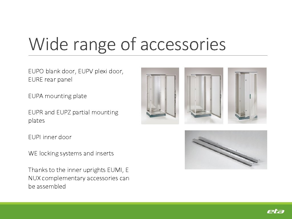 Wide range of accessories EUPO blank door, EUPV plexi door, EURE rear panel EUPA