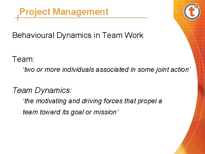 Project Management Behavioural Dynamics in Team Work Team: ‘two or more individuals associated in