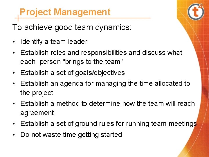 Project Management To achieve good team dynamics: • Identify a team leader • Establish