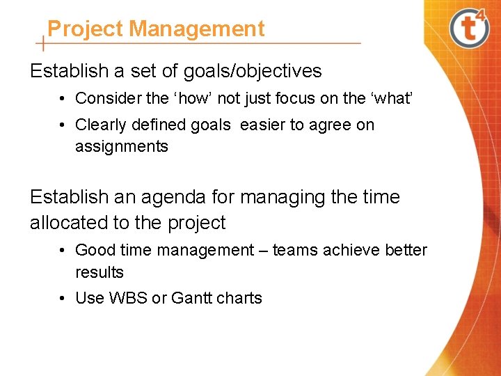 Project Management Establish a set of goals/objectives • Consider the ‘how’ not just focus