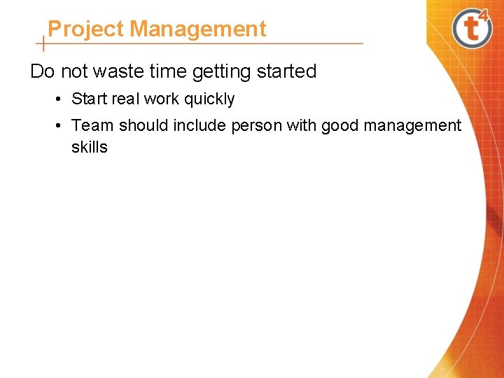 Project Management Do not waste time getting started • Start real work quickly •