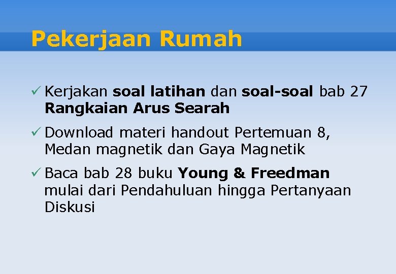 Pekerjaan Rumah ü Kerjakan soal latihan dan soal-soal bab 27 Rangkaian Arus Searah ü