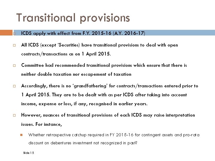 Transitional provisions ICDS apply with effect from F. Y. 2015 -16 (A. Y. 2016
