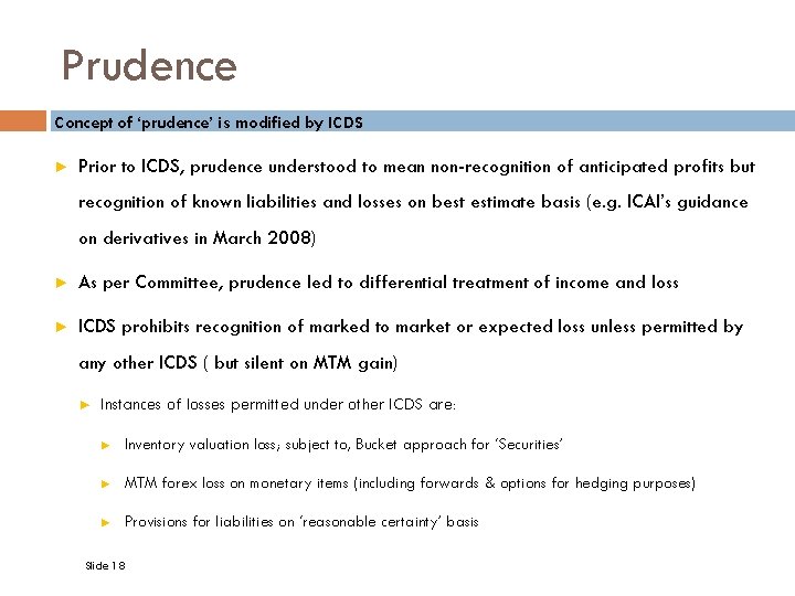 Prudence Concept of ‘prudence’ is modified by ICDS ► Prior to ICDS, prudence understood