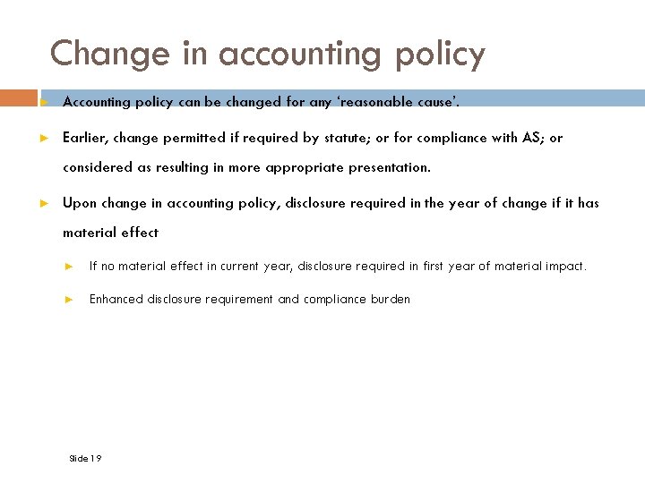 Change in accounting policy ► Accounting policy can be changed for any ‘reasonable cause’.