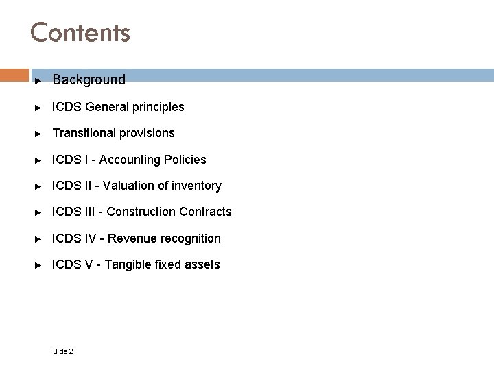 Contents ► Background ► ICDS General principles ► Transitional provisions ► ICDS I -