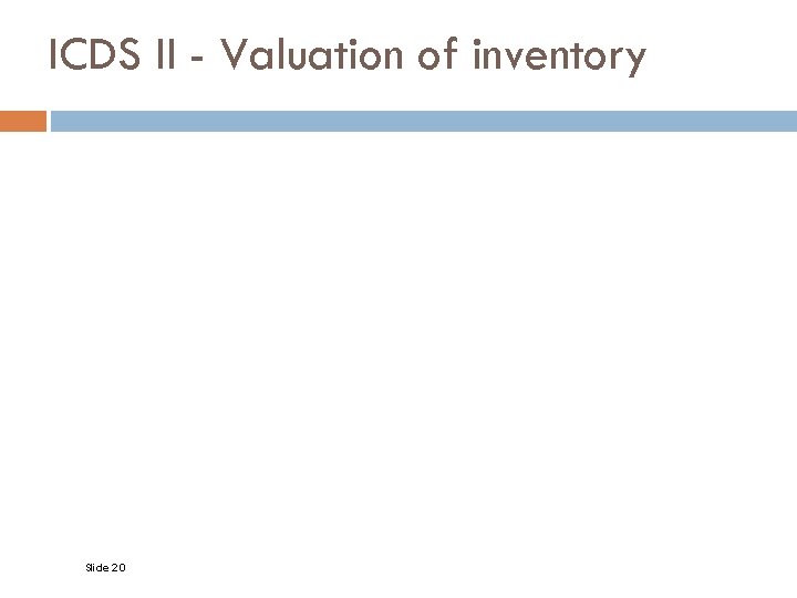 ICDS II - Valuation of inventory Slide 20 