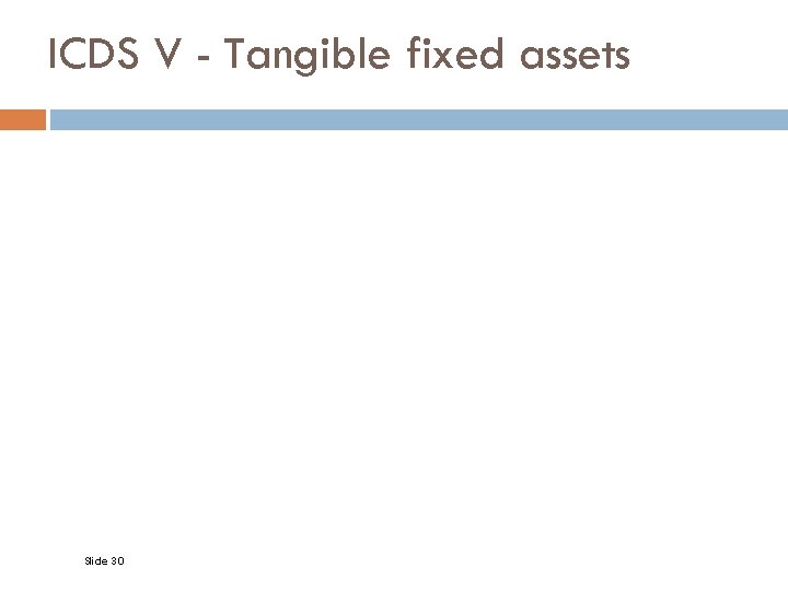 ICDS V - Tangible fixed assets Slide 30 