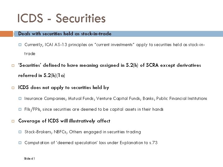 ICDS - Securities Deals with securities held as stock-in-trade Currently, ICAI AS-13 principles on
