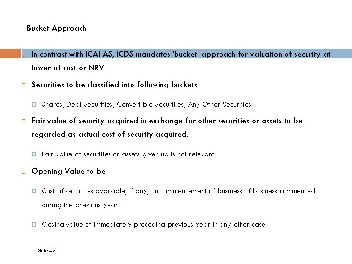 Bucket Approach In contrast with ICAI AS, ICDS mandates ‘bucket’ approach for valuation of