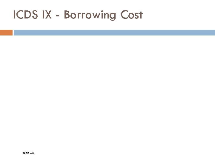ICDS IX - Borrowing Cost Slide 46 
