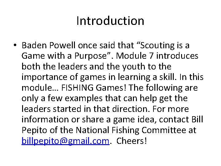 Introduction • Baden Powell once said that “Scouting is a Game with a Purpose”.