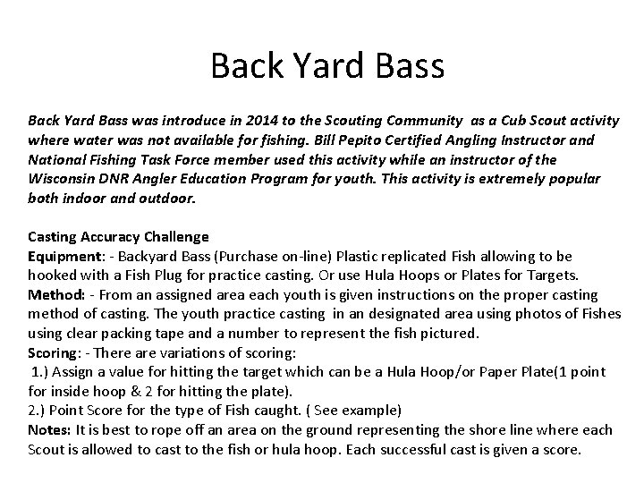 Back Yard Bass was introduce in 2014 to the Scouting Community as a Cub
