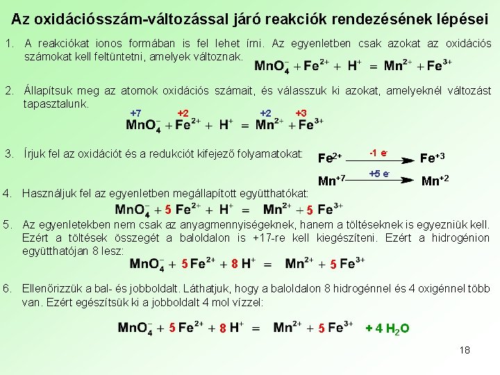 Az oxidációsszám-változással járó reakciók rendezésének lépései 1. A reakciókat ionos formában is fel lehet