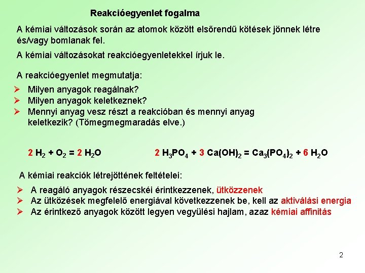 Reakcióegyenlet fogalma A kémiai változások során az atomok között elsőrendű kötések jönnek létre és/vagy