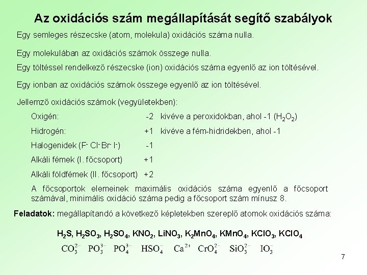 Az oxidációs szám megállapítását segítő szabályok Egy semleges részecske (atom, molekula) oxidációs száma nulla.