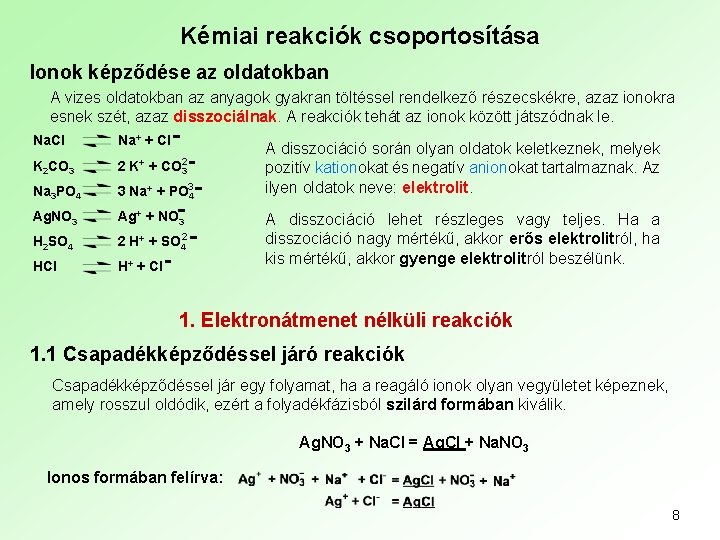 Kémiai reakciók csoportosítása Ionok képződése az oldatokban A vizes oldatokban az anyagok gyakran töltéssel