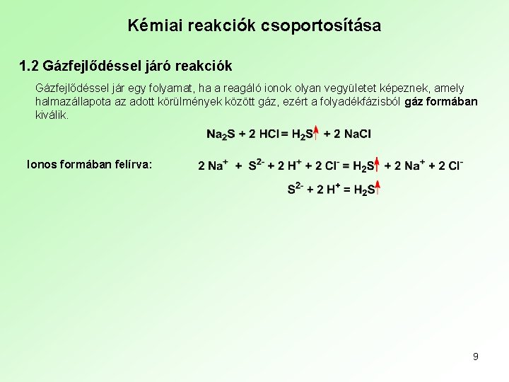 Kémiai reakciók csoportosítása 1. 2 Gázfejlődéssel járó reakciók Gázfejlődéssel jár egy folyamat, ha a