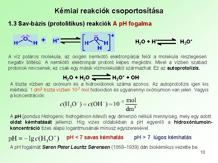 Kémiai reakciók csoportosítása 1. 3 Sav-bázis (protolitikus) reakciók A p. H fogalma H 2