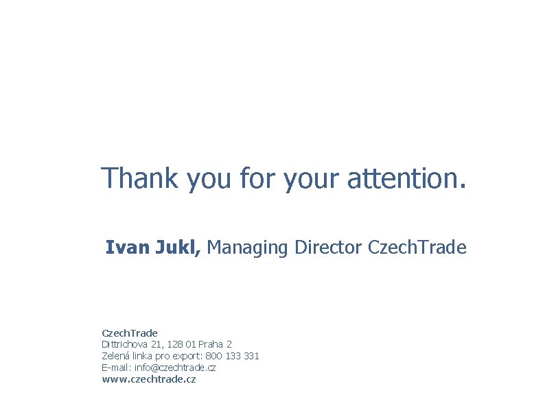 Thank you for your attention. Ivan Jukl, Managing Director Czech. Trade Dittrichova 21, 128
