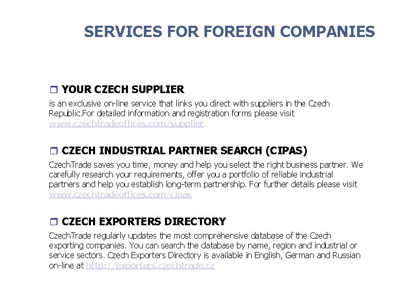 SERVICES FOREIGN COMPANIES r YOUR CZECH SUPPLIER is an exclusive on-line service that links SERVICES FOREIGN COMPANIES r YOUR CZECH SUPPLIER is an exclusive on-line service that links