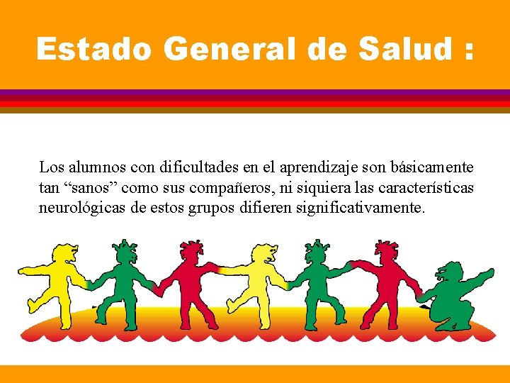 Estado General de Salud : Los alumnos con dificultades en el aprendizaje son básicamente Estado General de Salud : Los alumnos con dificultades en el aprendizaje son básicamente
