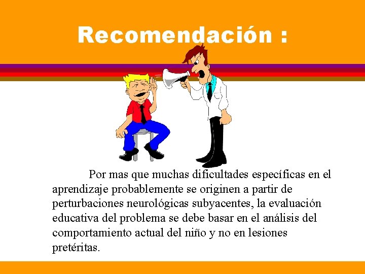 Recomendación : Por mas que muchas dificultades específicas en el aprendizaje probablemente se originen Recomendación : Por mas que muchas dificultades específicas en el aprendizaje probablemente se originen