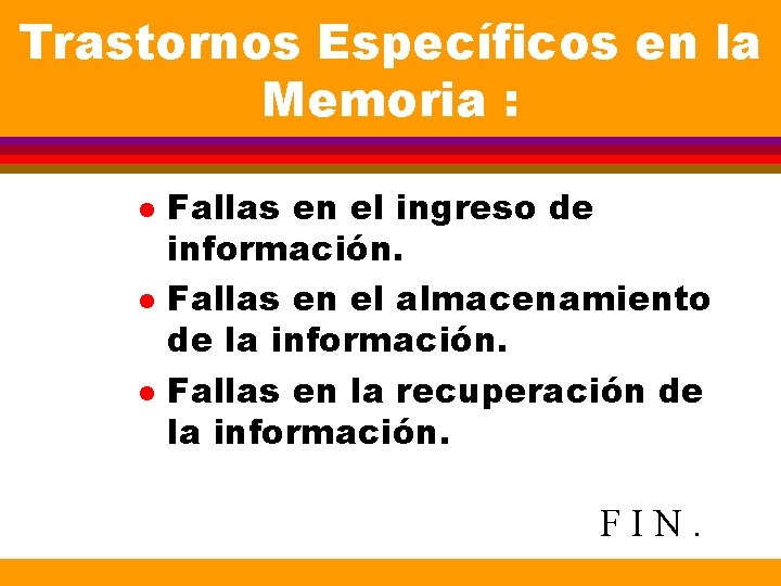 Trastornos Específicos en la Memoria : l l l Fallas en el ingreso de Trastornos Específicos en la Memoria : l l l Fallas en el ingreso de