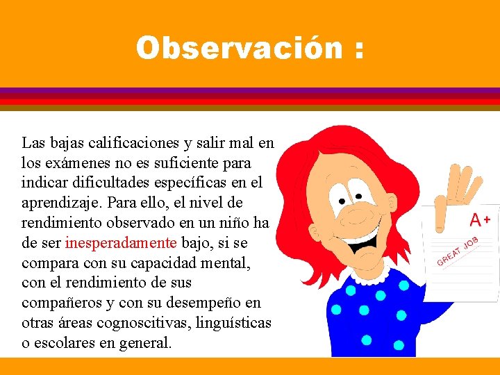 Observación : Las bajas calificaciones y salir mal en los exámenes no es suficiente Observación : Las bajas calificaciones y salir mal en los exámenes no es suficiente