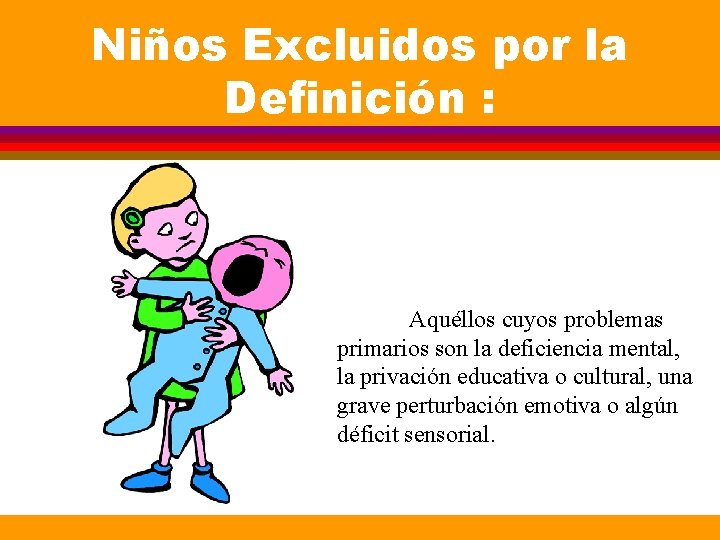 Niños Excluidos por la Definición : Aquéllos cuyos problemas primarios son la deficiencia mental, Niños Excluidos por la Definición : Aquéllos cuyos problemas primarios son la deficiencia mental,