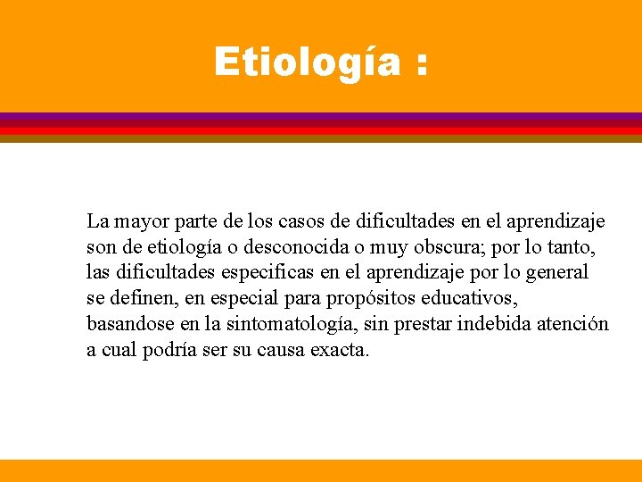 Etiología : La mayor parte de los casos de dificultades en el aprendizaje son Etiología : La mayor parte de los casos de dificultades en el aprendizaje son