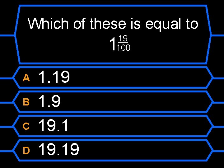 Which of these is equal to 19 100 1 A B C D 1.
