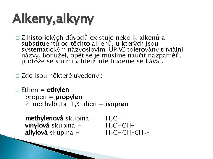 Alkeny, alkyny � � � Z historických důvodů existuje několik alkenů a substituentů od
