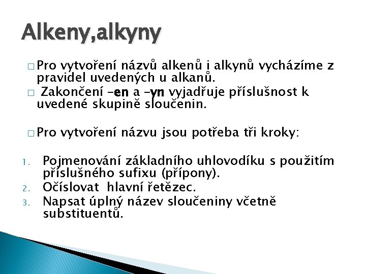 Alkeny, alkyny � Pro vytvoření názvů alkenů i alkynů vycházíme z pravidel uvedených u