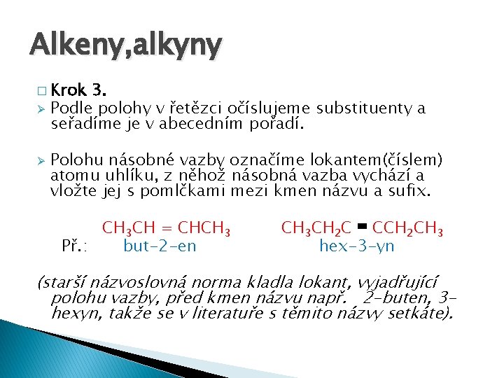 Alkeny, alkyny � Krok Ø Ø 3. Podle polohy v řetězci očíslujeme substituenty a