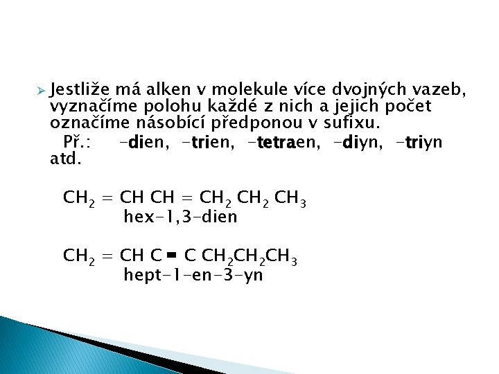 Ø Jestliže má alken v molekule více dvojných vazeb, vyznačíme polohu každé z nich