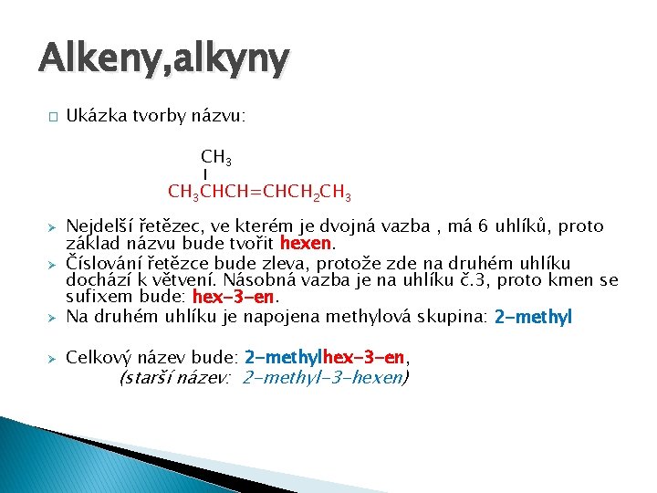 Alkeny, alkyny � Ukázka tvorby názvu: CH 3 CHCH=CHCH 2 CH 3 Ø Nejdelší