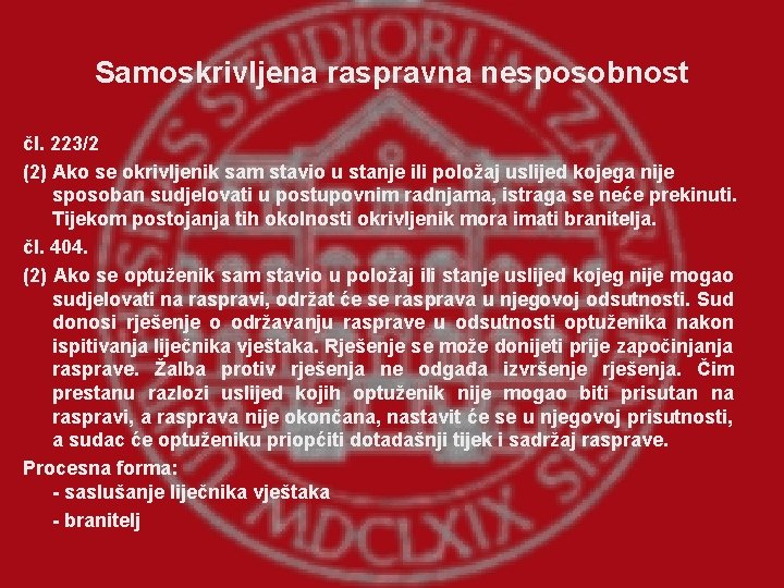 Samoskrivljena raspravna nesposobnost čl. 223/2 (2) Ako se okrivljenik sam stavio u stanje ili