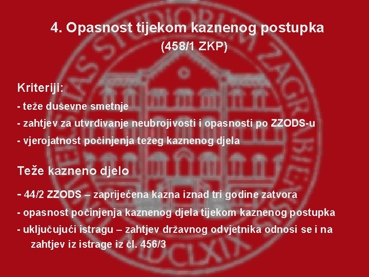 4. Opasnost tijekom kaznenog postupka (458/1 ZKP) Kriteriji: - teže duševne smetnje - zahtjev