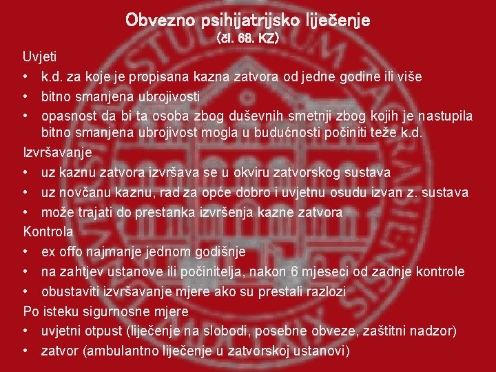 Obvezno psihijatrijsko liječenje (čl. 68. KZ) Uvjeti • k. d. za koje je propisana