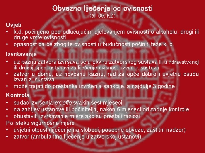 Obvezno liječenje od ovisnosti (čl. 69. KZ) Uvjeti • k. d. počinjeno pod odlučujućim