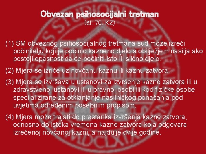 Obvezan psihosocijalni tretman (čl. 70. KZ) (1) SM obveznog psihosocijalnog tretmana sud može izreći