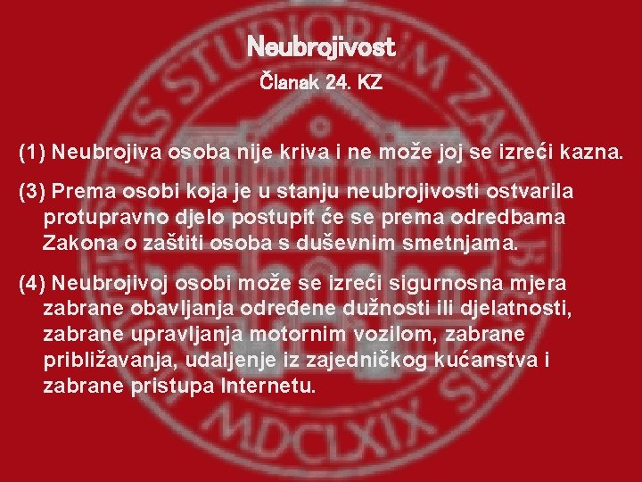 Neubrojivost Članak 24. KZ (1) Neubrojiva osoba nije kriva i ne može joj se