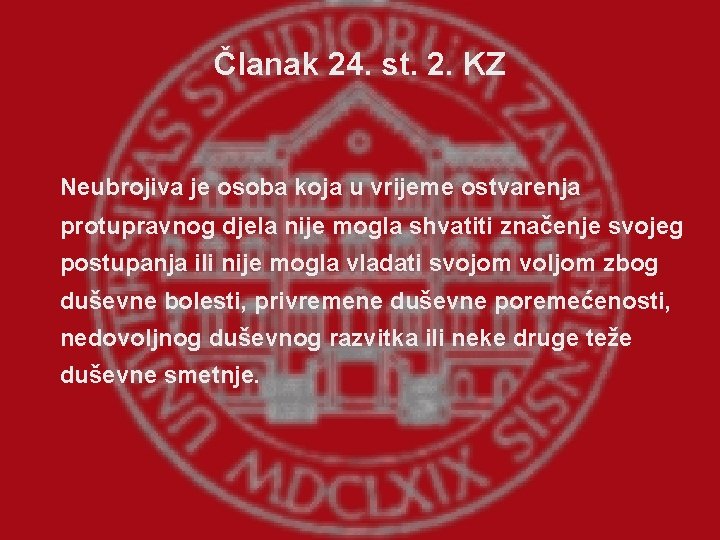 Članak 24. st. 2. KZ Neubrojiva je osoba koja u vrijeme ostvarenja protupravnog djela