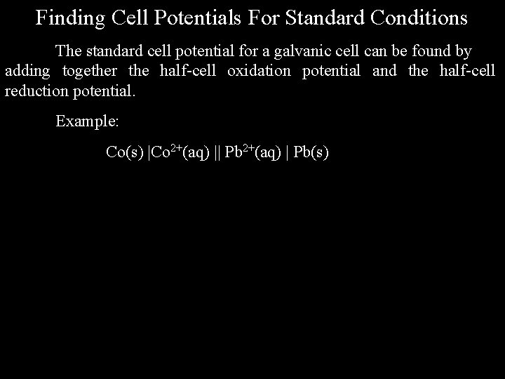 Finding Cell Potentials For Standard Conditions The standard cell potential for a galvanic cell