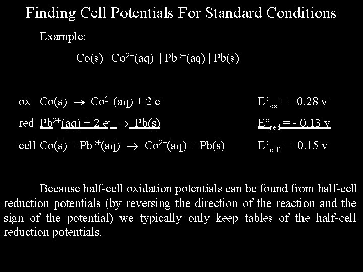Finding Cell Potentials For Standard Conditions Example: Co(s) | Co 2+(aq) || Pb 2+(aq)