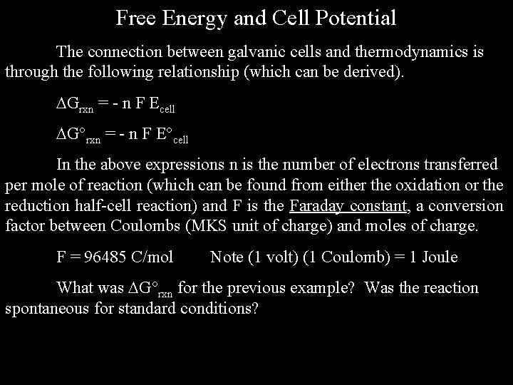 Free Energy and Cell Potential The connection between galvanic cells and thermodynamics is through