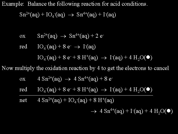 Example: Balance the following reaction for acid conditions. Sn 2+(aq) + IO 4 -(aq)