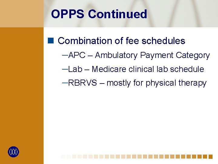 OPPS Continued n Combination of fee schedules ─APC – Ambulatory Payment Category ─Lab –